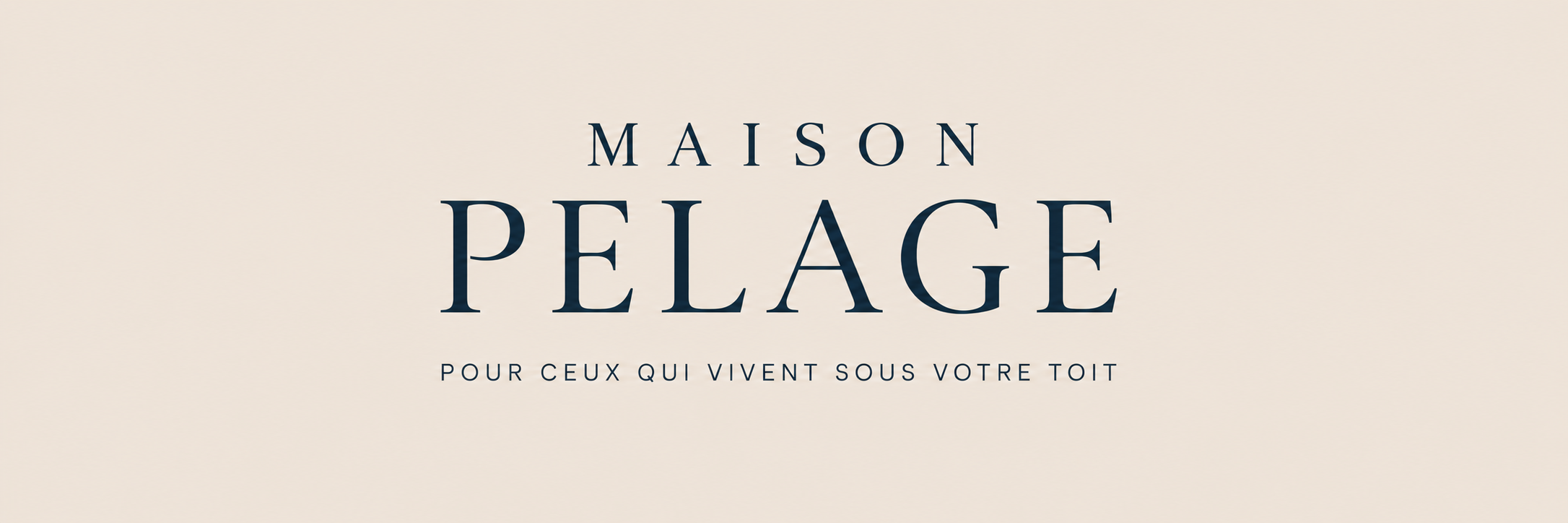 Maison Pelage — Pour ceux qui vivent sous votre toit.