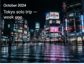 Tokyo solo trip — week one