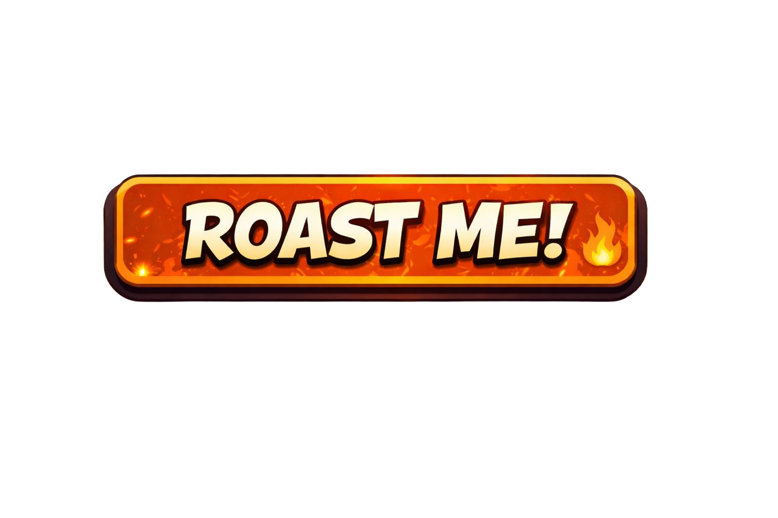 Roast me