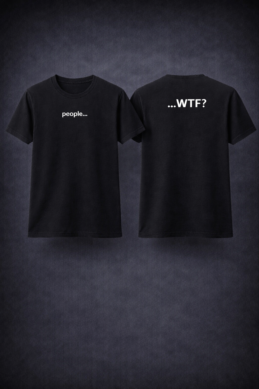 people... / ...WTF? Tee — black crew neck, front: people... / back: ...WTF?