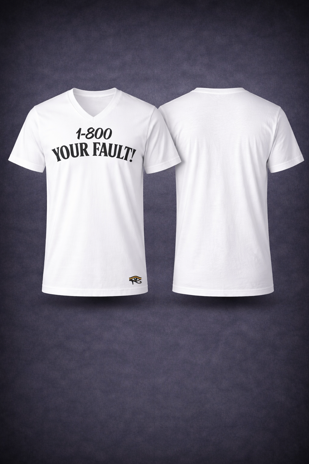 1-800 YOUR FAULT! Tee — white V-neck, front: 1-800 YOUR FAULT!