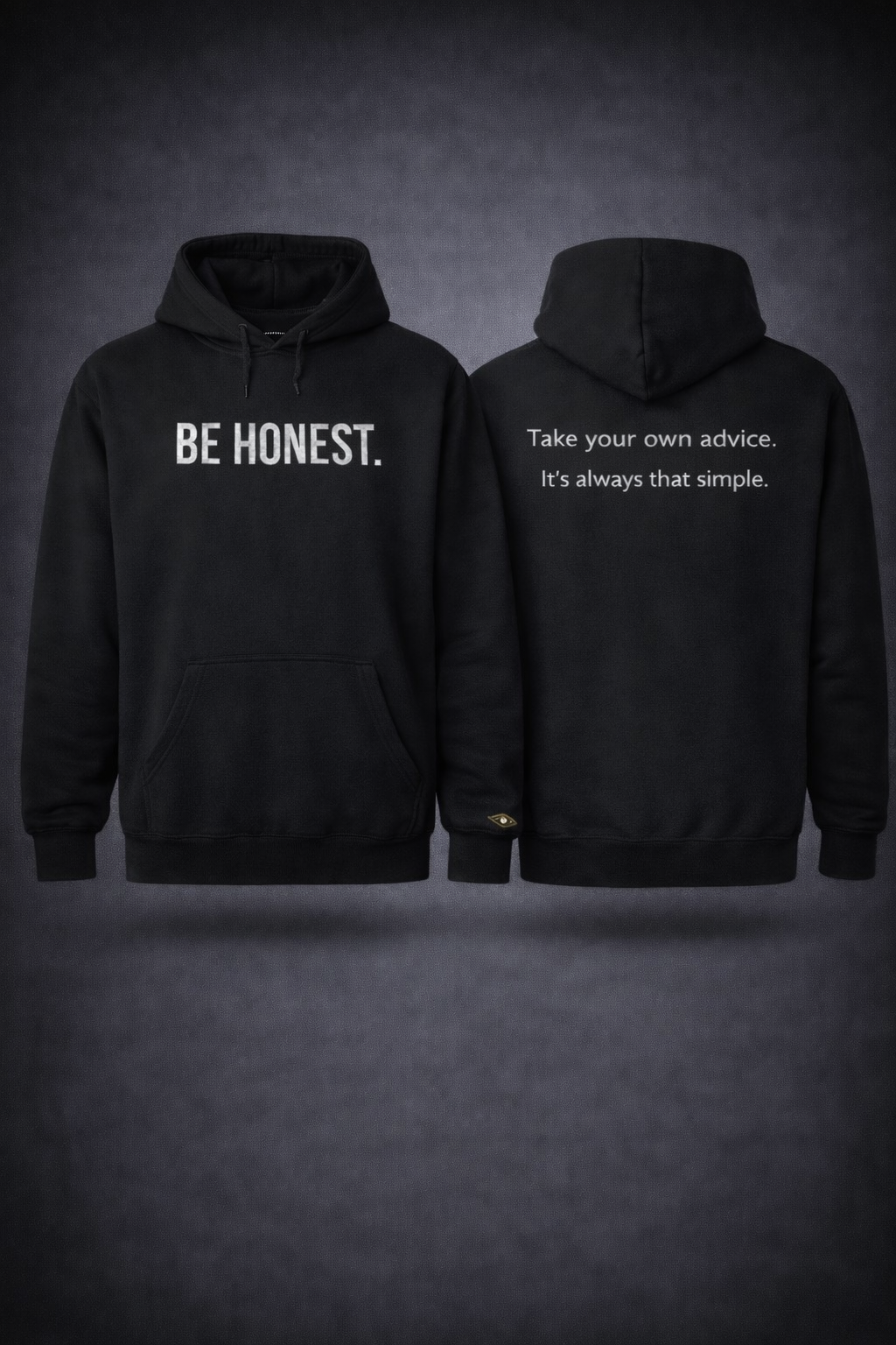 BE HONEST. Hoodie — black hoodie, front: BE HONEST. / back: Take your own advice. It's always that simple.
