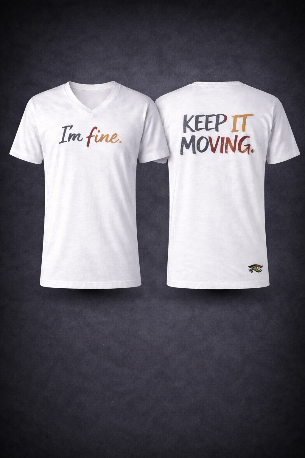 I'm Fine Tee — white V-neck, front: I'm fine. / back: KEEP IT MOVING.