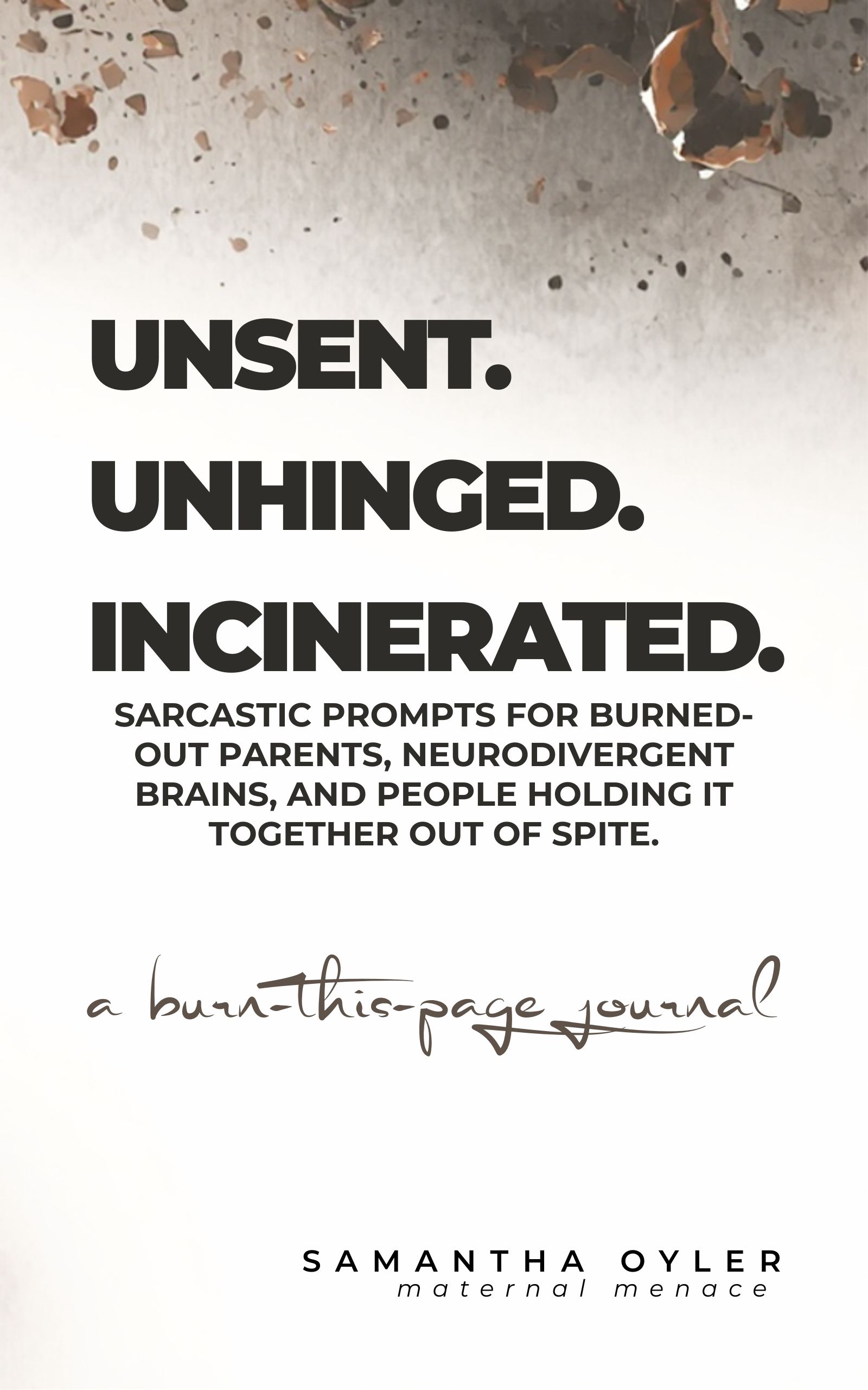 Unsent Unhinged Incinerated