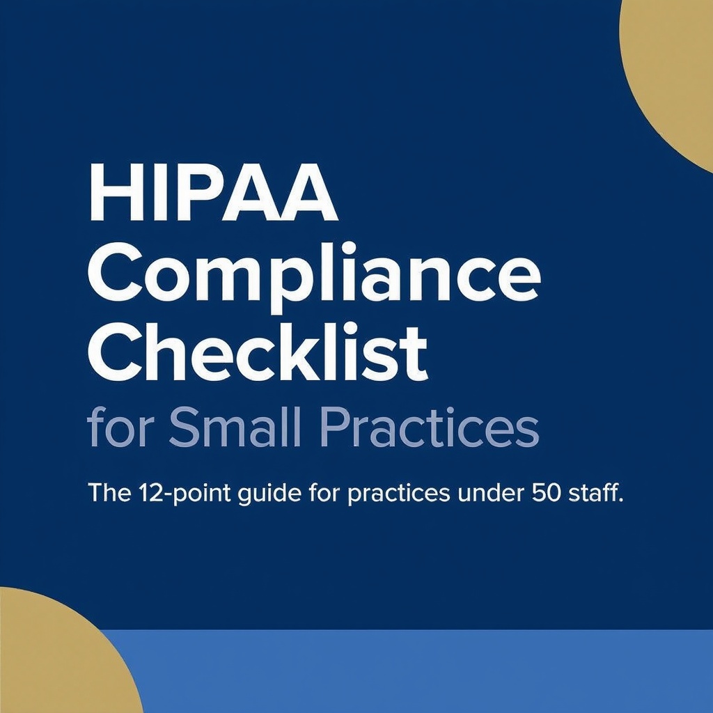 HIPAA Compliance Checklist for Small Medical Practices: The Complete 12-Point Guide