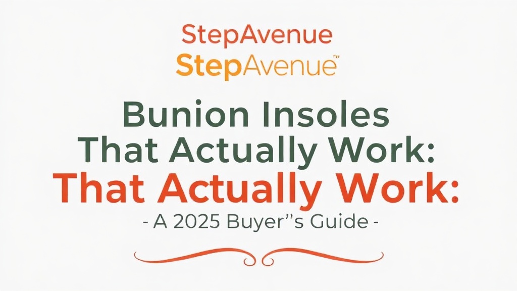 Bunion Insoles That Actually Work: A 2025 Buyer's Guide